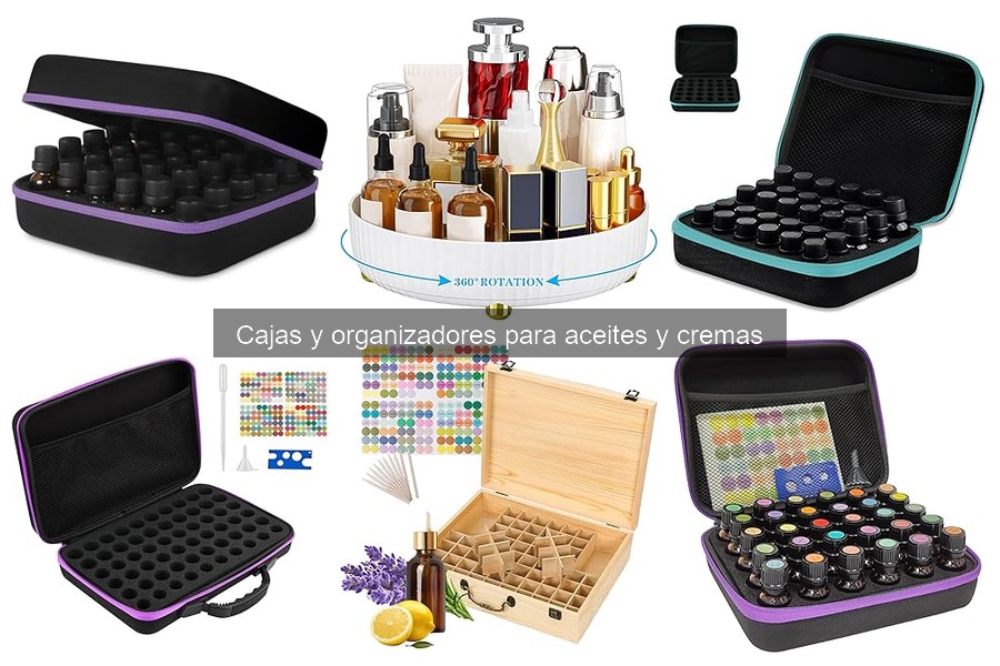 Ventajas de usar cajas y organizadores para aceites y cremas